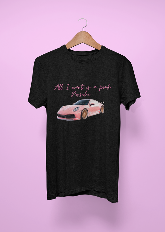 All I Want Is a Pink Porsche T-Shirt – Dream Car Graphic Tee